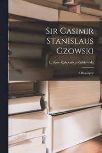 bokomslag Sir Casimir Stanislaus Gzowski; a Biography