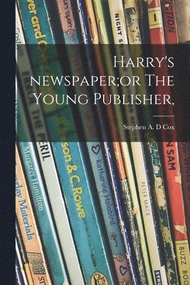 bokomslag Harry's Newspaper;or The Young Publisher,