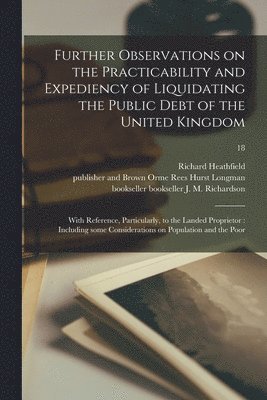 Richard Heathfield, Hurst Rees Longman, J. M. Bookseller Richardson - Further Observations on the Practicability and Expediency of Liquidating the Public Debt of the United Kingdom, Häftad