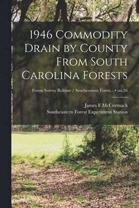 bokomslag 1946 Commodity Drain by County From South Carolina Forests; no.26