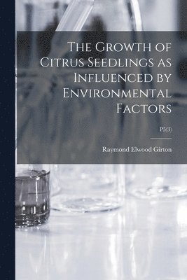 The Growth of Citrus Seedlings as Influenced by Environmental Factors; P5(3) 1