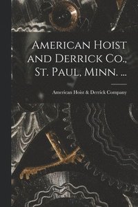 bokomslag American Hoist and Derrick Co., St. Paul, Minn. ...