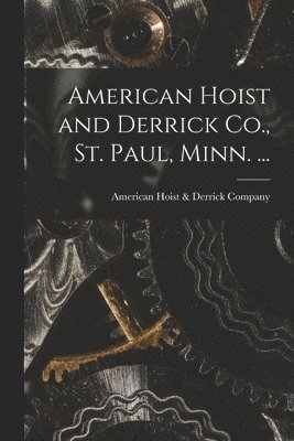 American Hoist & Derrick Company - American Hoist and Derrick Co., St. Paul, Minn. ..., Häftad