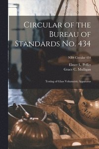 bokomslag Circular of the Bureau of Standards No. 434: Testing of Glass Volumetric Apparatus; NBS Circular 434