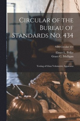 Circular of the Bureau of Standards No. 434: Testing of Glass Volumetric Apparatus; NBS Circular 434 1