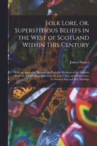 bokomslag Folk Lore, or, Superstitious Beliefs in the West of Scotland Within This Century