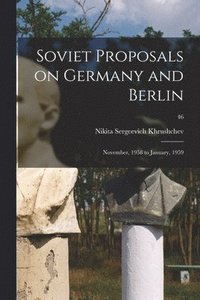 bokomslag Soviet Proposals on Germany and Berlin: November, 1958 to January, 1959; 46