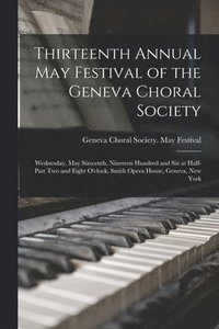 bokomslag Thirteenth Annual May Festival of the Geneva Choral Society