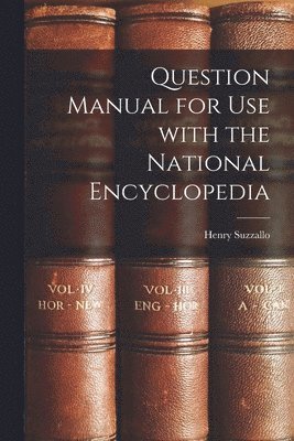 Question Manual for Use With the National Encyclopedia 1