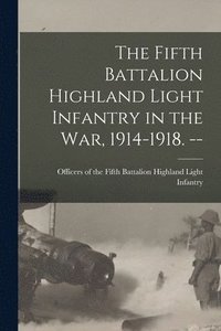 bokomslag The Fifth Battalion Highland Light Infantry in the War, 1914-1918. --