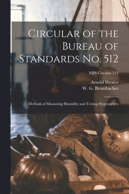 Arnold Wexler - Circular of the Bureau of Standards No. 512: Methods of Measuring Humidity and Testing Hygrometers; NBS Circular 512, Häftad