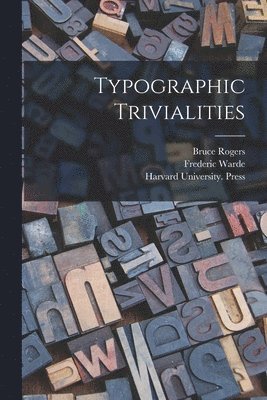 Bruce 1870-1957 Rogers - Typographic Trivialities, Häftad