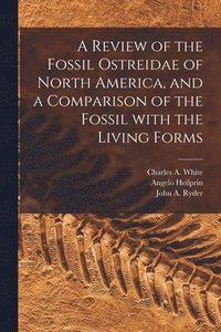 bokomslag A Review of the Fossil Ostreidae of North America, and a Comparison of the Fossil With the Living Forms [microform]