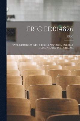 Eric Ed014826: Type B Programs for the Trainable Mentally Handicapped in Michigan. 1