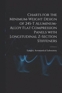 bokomslag Charts for the Minimum-weight Design of 24S-T Aluminum-alloy Flat Compression Panels With Longitudinal Z-section Stiffeners