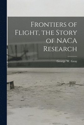 Frontiers of Flight, the Story of NACA Research 1