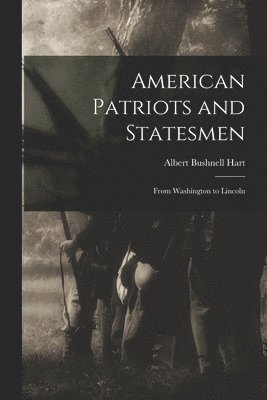 Albert Bushnell Hart - American Patriots and Statesmen, Häftad