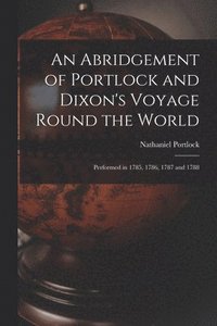 bokomslag An Abridgement of Portlock and Dixon's Voyage Round the World [microform]