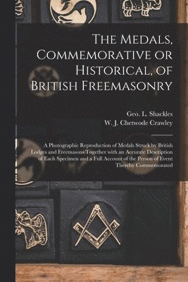 bokomslag The Medals, Commemorative or Historical, of British Freemasonry