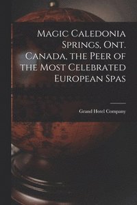 bokomslag Magic Caledonia Springs, Ont. Canada, the Peer of the Most Celebrated European Spas