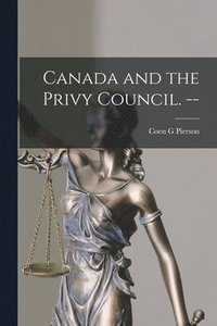 bokomslag Canada and the Privy Council. --