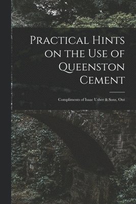 Anonymous - Practical Hints on the Use of Queenston Cement [microform], Häftad