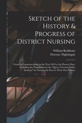 Sketch of the History & Progress of District Nursing