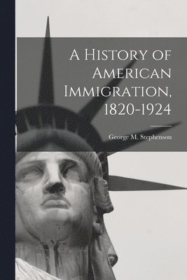 A History of American Immigration, 1820-1924 1