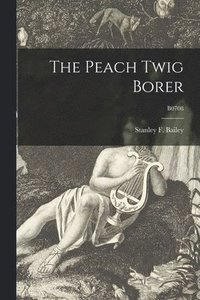 bokomslag The Peach Twig Borer; B0708
