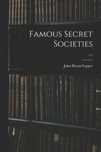 bokomslag Famous Secret Societies; c.1