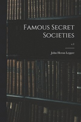 John Heron 1878-1952 Lepper, John Heron Lepper - Famous Secret Societies; c.1, Häftad