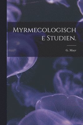 Myrmecologische Studien. 1