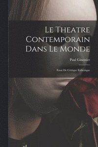 bokomslag Le Theatre Contemporain Dans Le Monde: Essai De Critique Esthetique