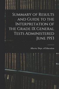 bokomslag Summary of Results and Guide to the Interpretation of the Grade IX General Tests Administered June 1953