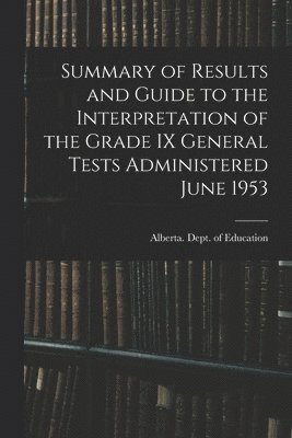 bokomslag Summary of Results and Guide to the Interpretation of the Grade IX General Tests Administered June 1953