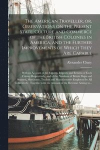 bokomslag The American Traveller, or, Observations on the Present State, Culture and Commerce of the British Colonies in America, and the Further Improvements of Which They Are Capable [microform]