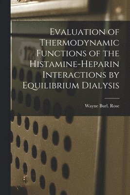 bokomslag Evaluation of Thermodynamic Functions of the Histamine-heparin Interactions by Equilibrium Dialysis