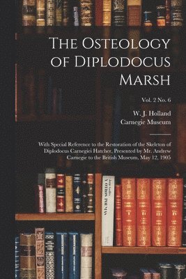 W. J. (William Jacob) Holland, Carnegie Museum - Osteology of Diplodocus Marsh, Häftad