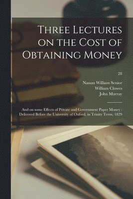 Three Lectures on the Cost of Obtaining Money 1