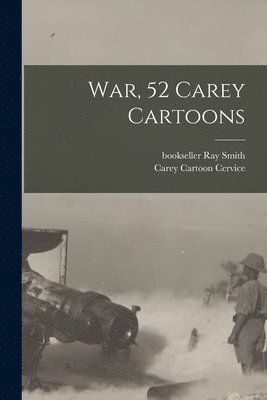 Ray Bookseller Smith, Carey Cartoon Cervice - War, 52 Carey Cartoons, Häftad