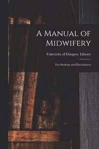 bokomslag A Manual of Midwifery