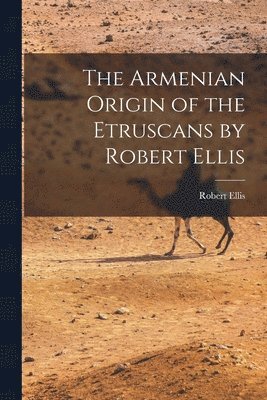 The Armenian Origin of the Etruscans by Robert Ellis 1