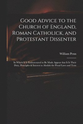 Good Advice to the Church of England, Roman Catholick, and Protestant Dissenter 1