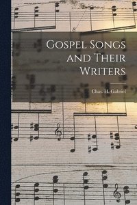 bokomslag Gospel Songs and Their Writers