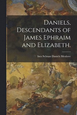 Daniels, Descendants of James Ephraim and Elizabeth., Häftad