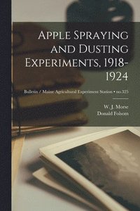 bokomslag Apple Spraying and Dusting Experiments, 1918-1924; no.325