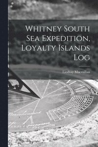 bokomslag Whitney South Sea Expedition, Loyalty Islands Log
