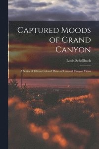 bokomslag Captured Moods of Grand Canyon: a Series of Fifteen Colored Plates of Unusual Canyon Views