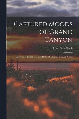 bokomslag Captured Moods of Grand Canyon: a Series of Fifteen Colored Plates of Unusual Canyon Views