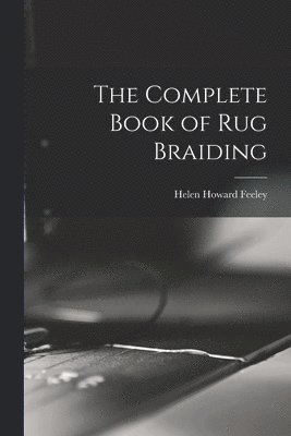 bokomslag The Complete Book of Rug Braiding